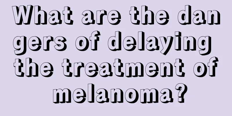 What are the dangers of delaying the treatment of melanoma?