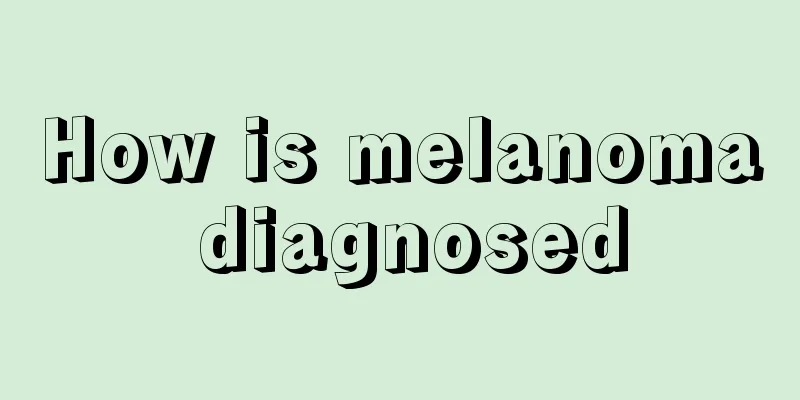 How is melanoma diagnosed