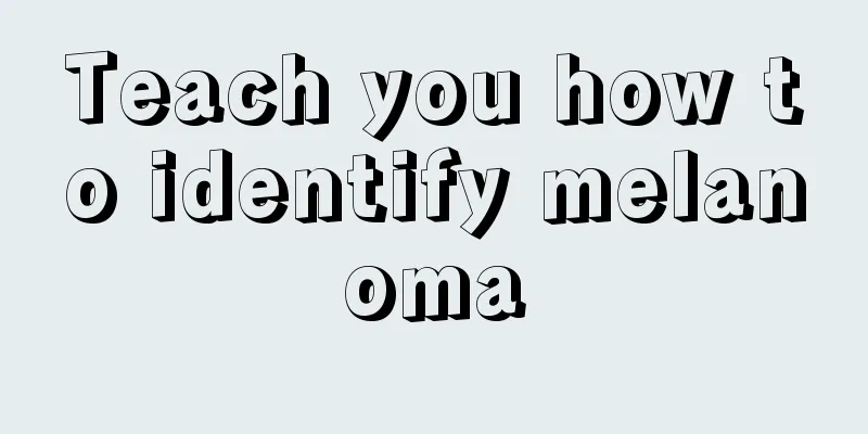 Teach you how to identify melanoma