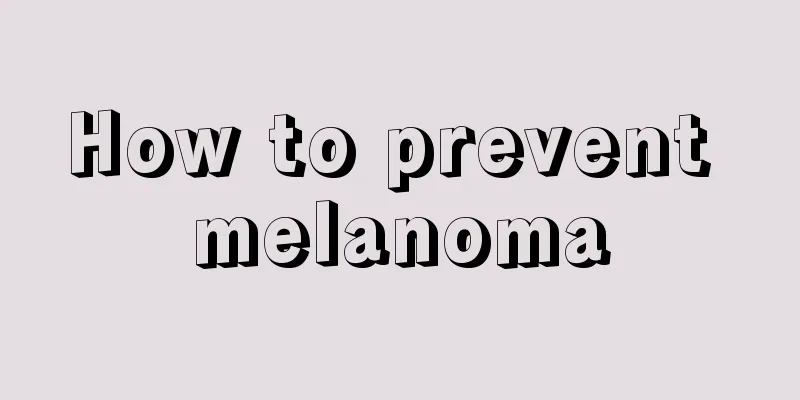 How to prevent melanoma