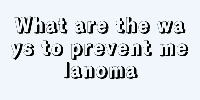 What are the ways to prevent melanoma