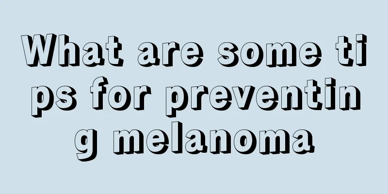 What are some tips for preventing melanoma