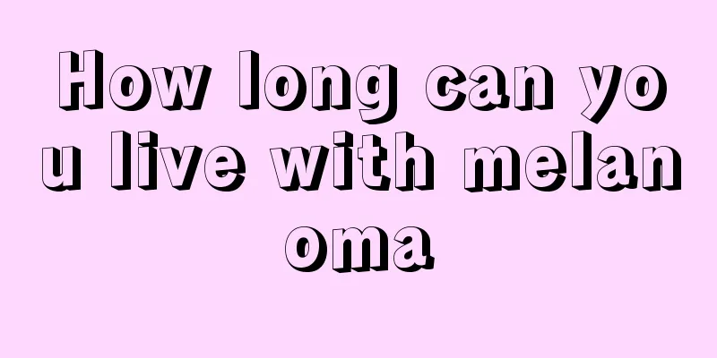 How long can you live with melanoma