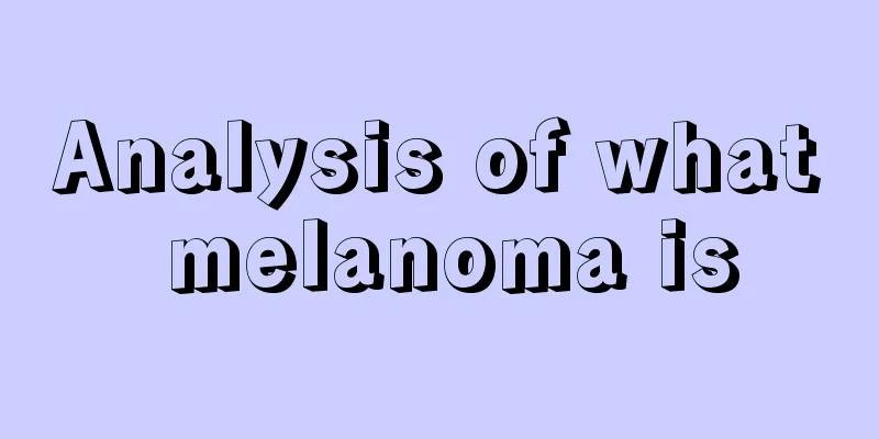 Analysis of what melanoma is