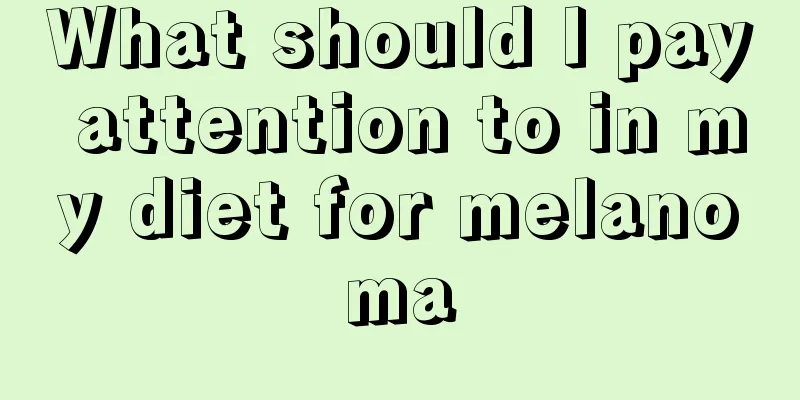 What should I pay attention to in my diet for melanoma