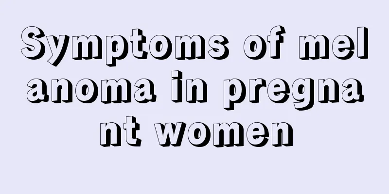 Symptoms of melanoma in pregnant women