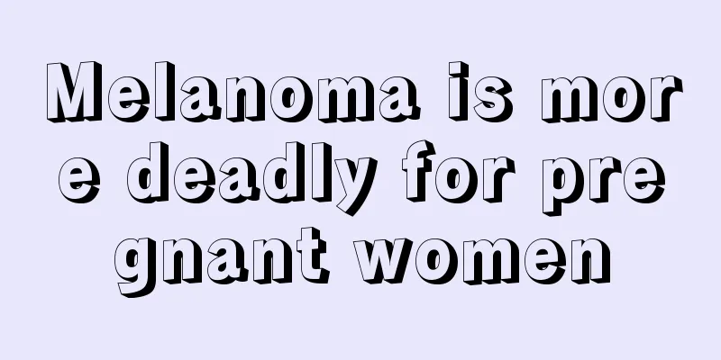 Melanoma is more deadly for pregnant women