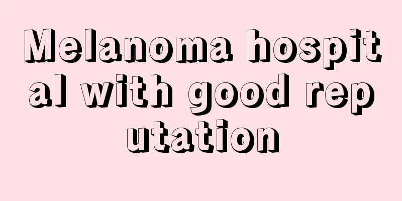 Melanoma hospital with good reputation