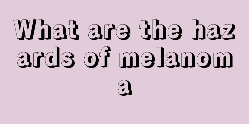 What are the hazards of melanoma