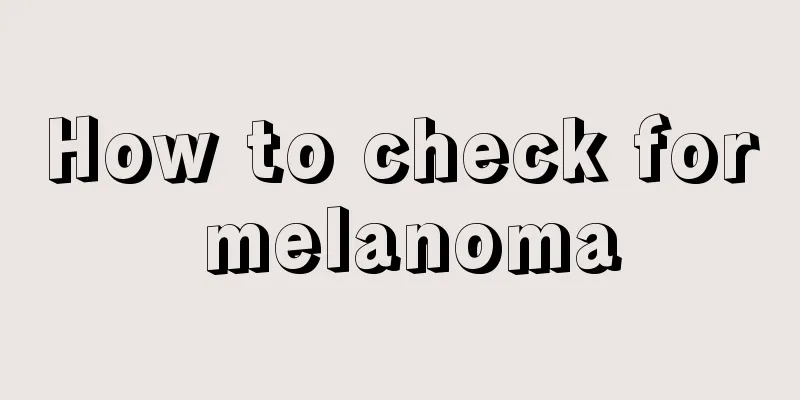 How to check for melanoma