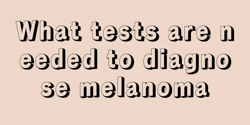 What tests are needed to diagnose melanoma