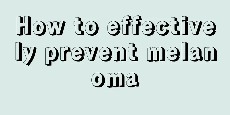 How to effectively prevent melanoma
