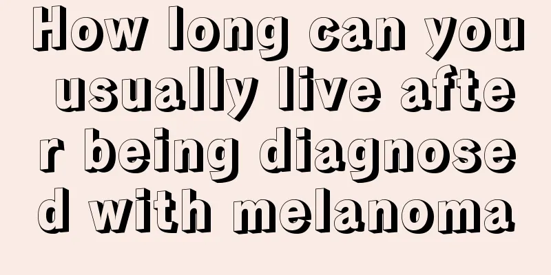 How long can you usually live after being diagnosed with melanoma