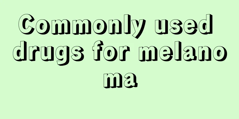 Commonly used drugs for melanoma