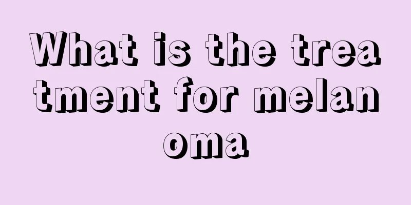 What is the treatment for melanoma