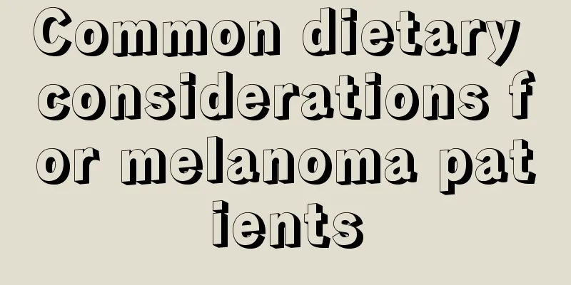 Common dietary considerations for melanoma patients