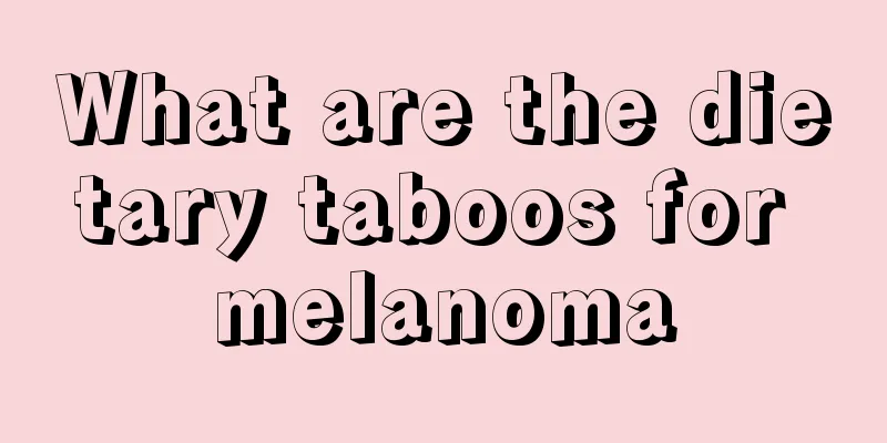 What are the dietary taboos for melanoma
