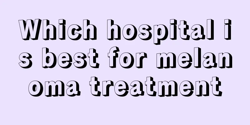 Which hospital is best for melanoma treatment