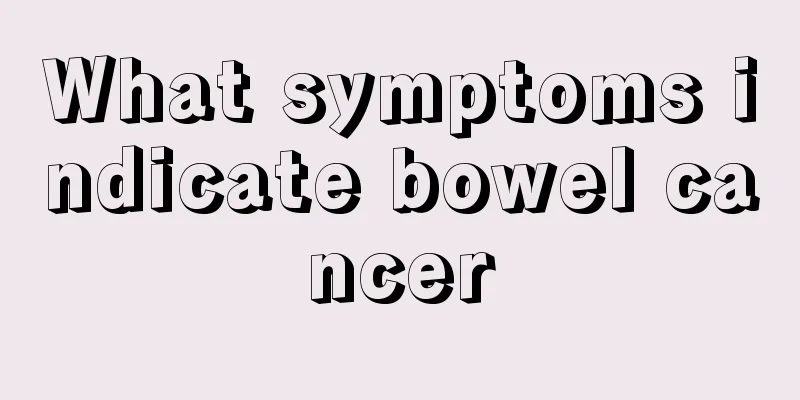 What symptoms indicate bowel cancer
