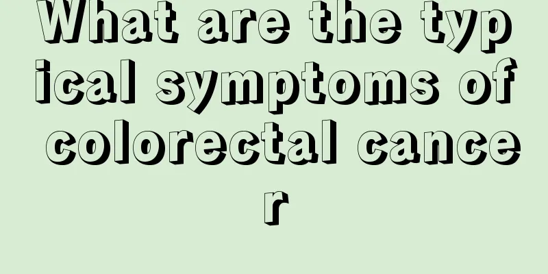What are the typical symptoms of colorectal cancer
