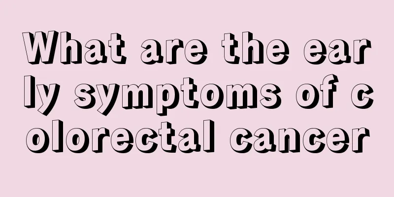 What are the early symptoms of colorectal cancer