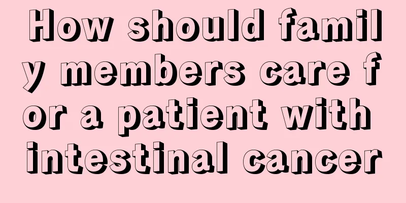 How should family members care for a patient with intestinal cancer