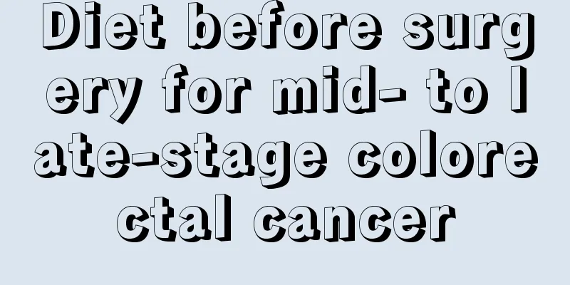 Diet before surgery for mid- to late-stage colorectal cancer