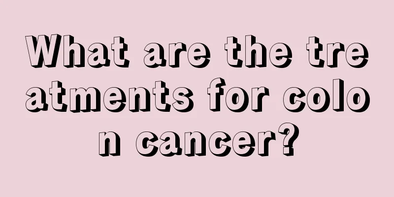 What are the treatments for colon cancer?