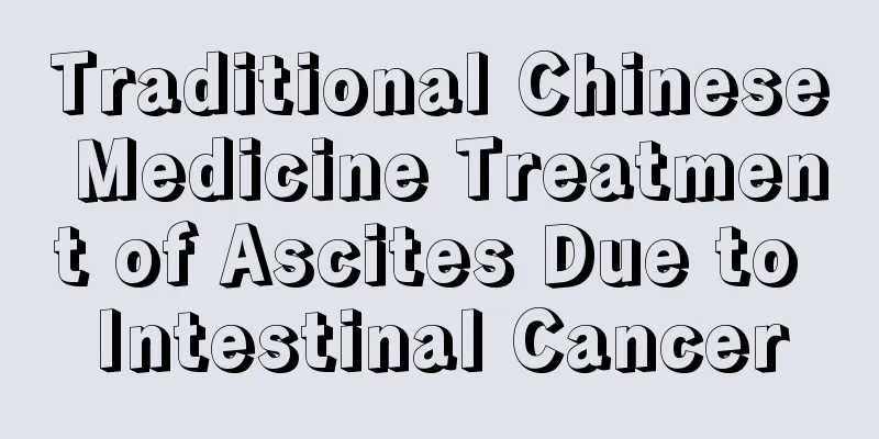 Traditional Chinese Medicine Treatment of Ascites Due to Intestinal Cancer