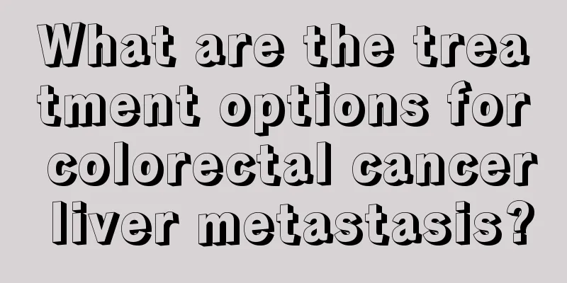 What are the treatment options for colorectal cancer liver metastasis?