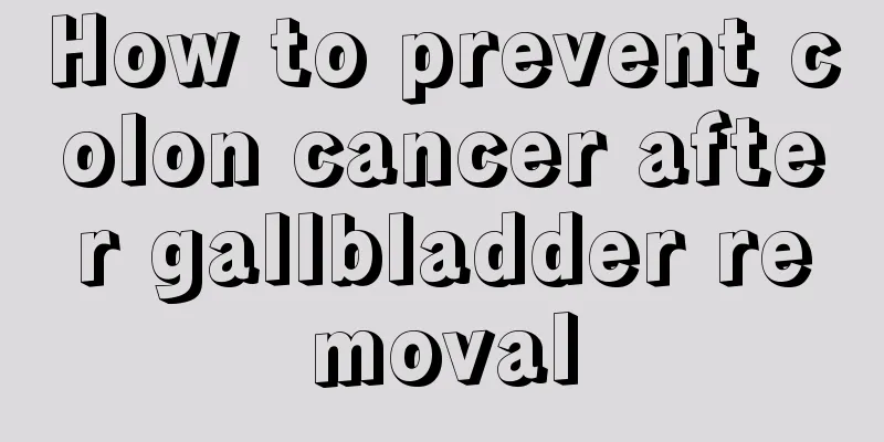 How to prevent colon cancer after gallbladder removal