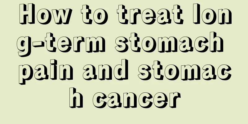 How to treat long-term stomach pain and stomach cancer