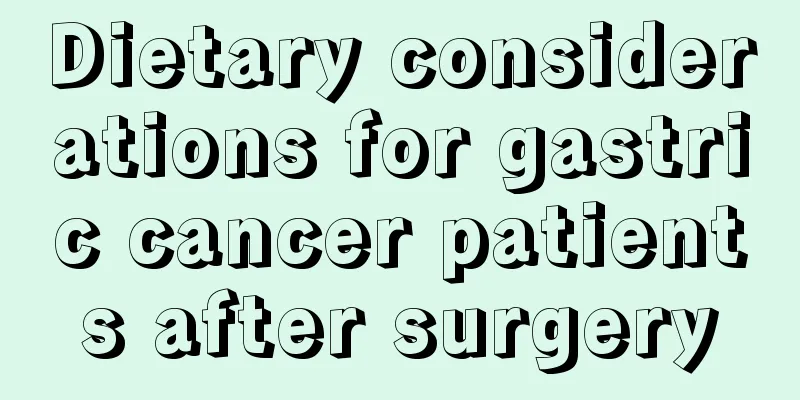 Dietary considerations for gastric cancer patients after surgery