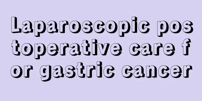 Laparoscopic postoperative care for gastric cancer