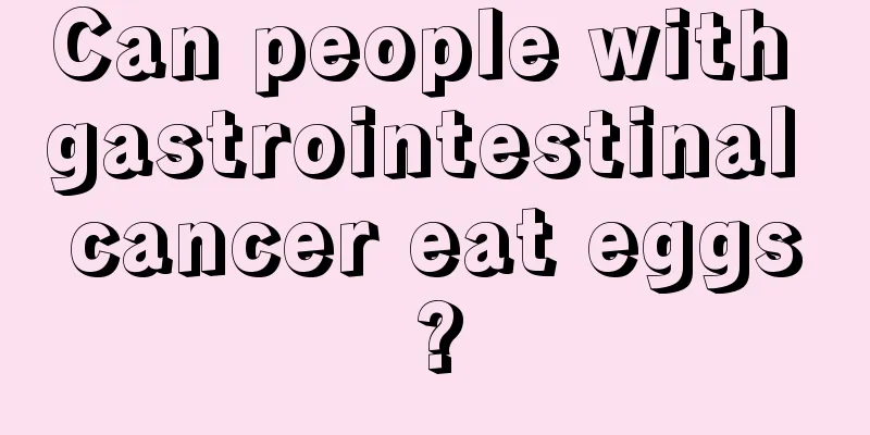Can people with gastrointestinal cancer eat eggs?