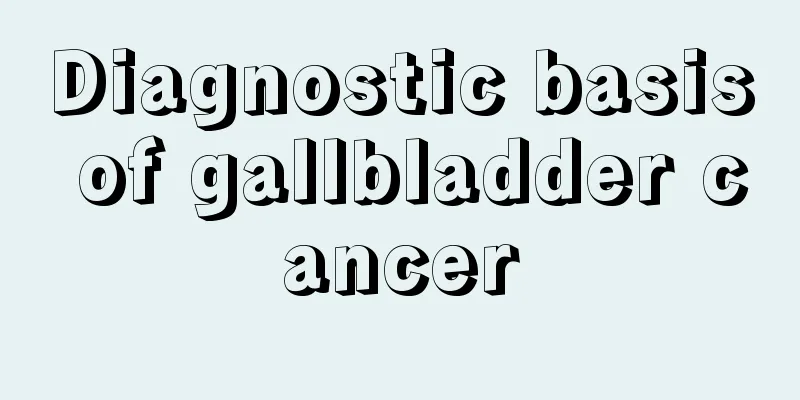 Diagnostic basis of gallbladder cancer