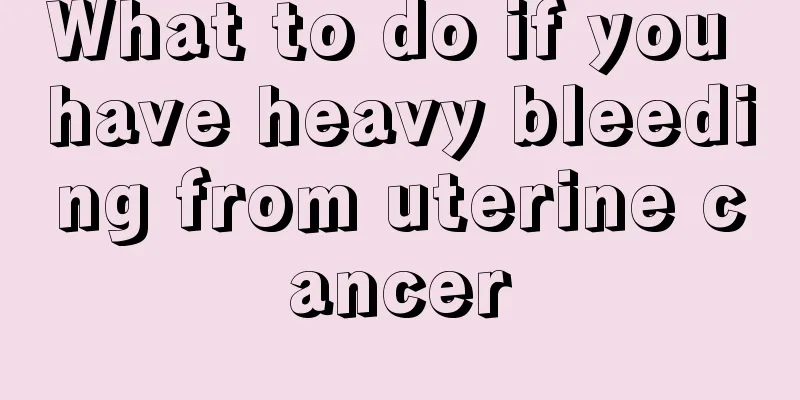 What to do if you have heavy bleeding from uterine cancer