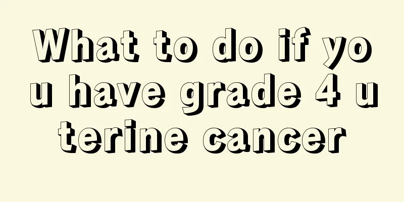 What to do if you have grade 4 uterine cancer