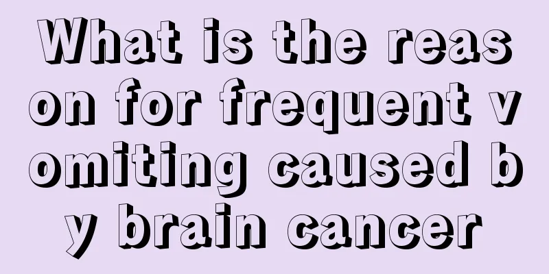 What is the reason for frequent vomiting caused by brain cancer
