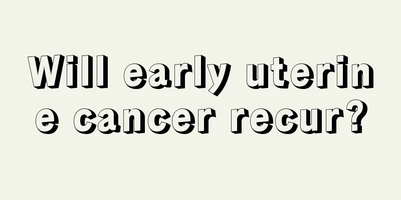 Will early uterine cancer recur?
