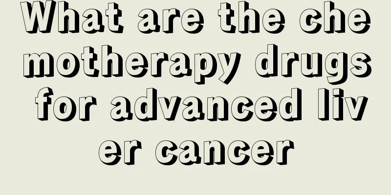 What are the chemotherapy drugs for advanced liver cancer