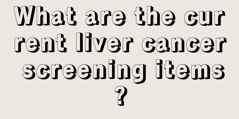 What are the current liver cancer screening items?