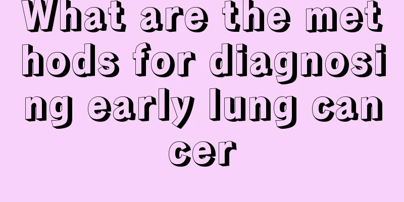What are the methods for diagnosing early lung cancer