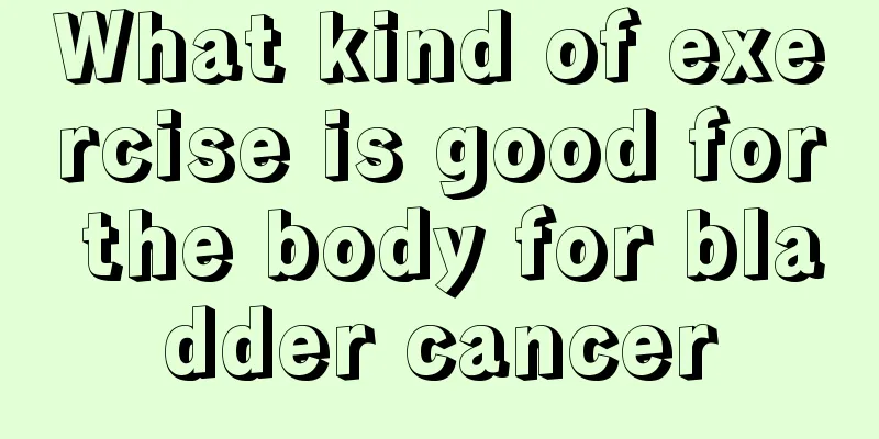 What kind of exercise is good for the body for bladder cancer