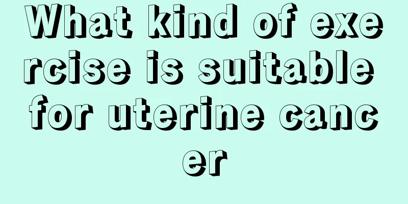 What kind of exercise is suitable for uterine cancer