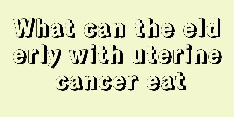 What can the elderly with uterine cancer eat