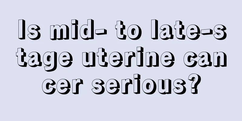 Is mid- to late-stage uterine cancer serious?