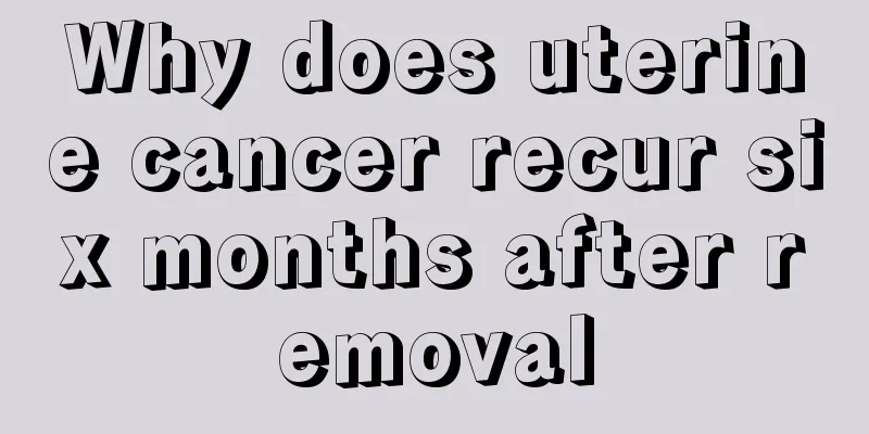Why does uterine cancer recur six months after removal