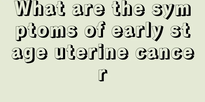 What are the symptoms of early stage uterine cancer
