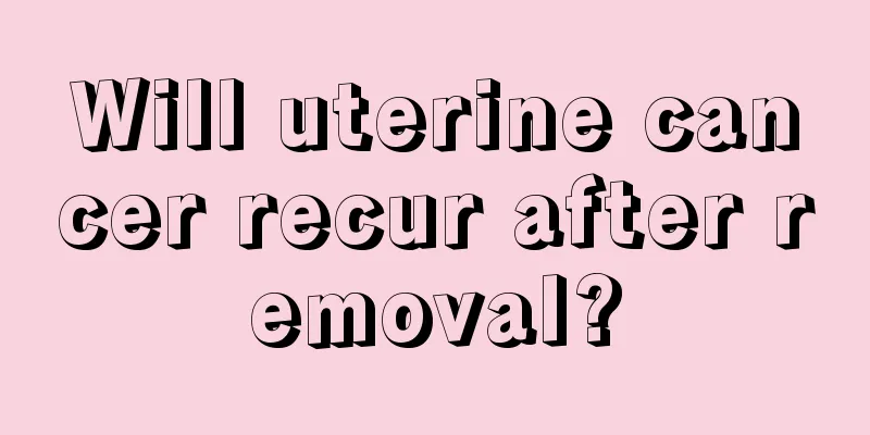 Will uterine cancer recur after removal?